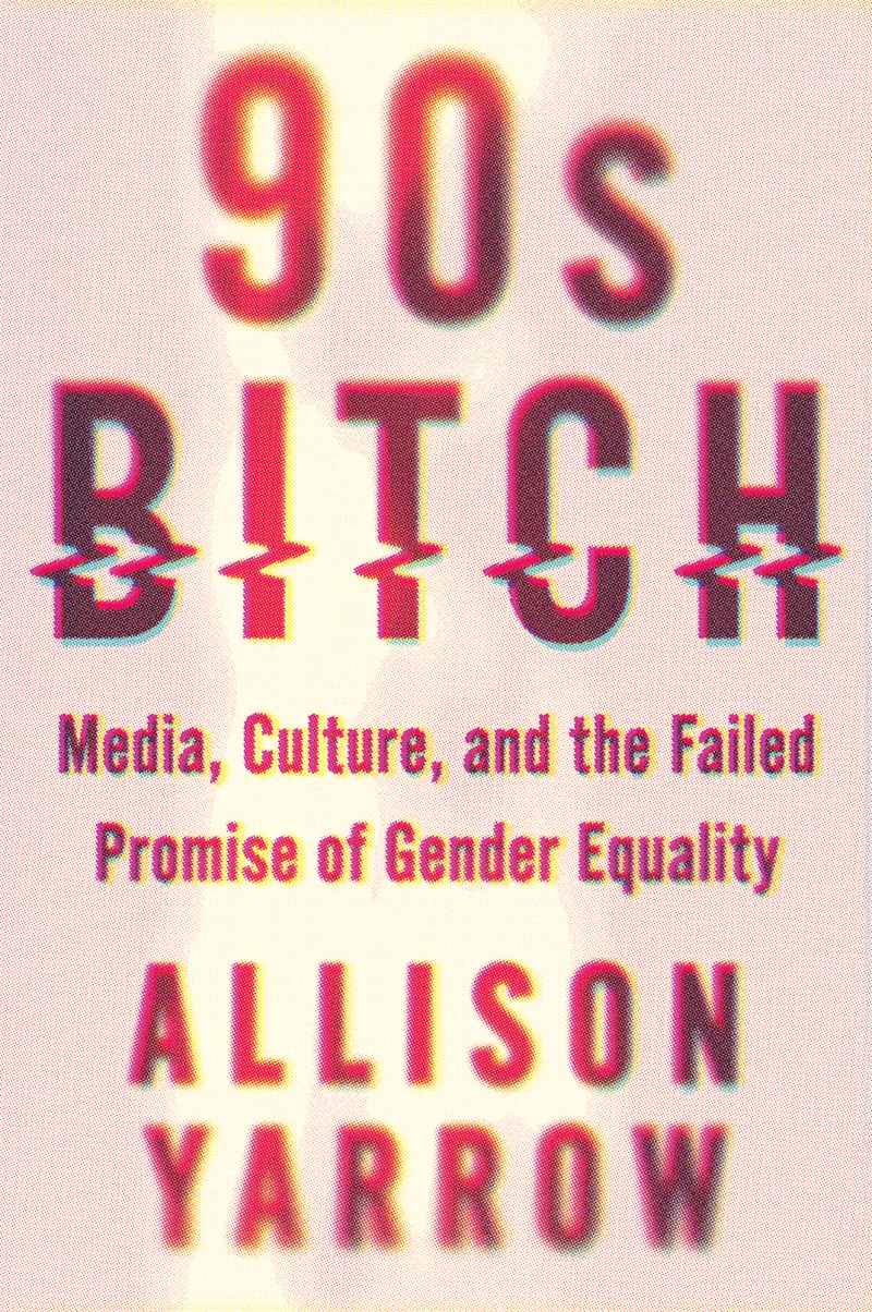 90s Bitch: Media, Culture and the Failed Promise of Gender Equality Book Buzzzz-o-Meter Gallery