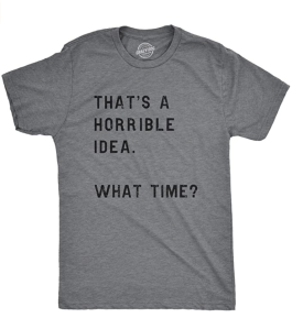 Crazy Dog T-Shirts That's A Horrible Idea T Shirt