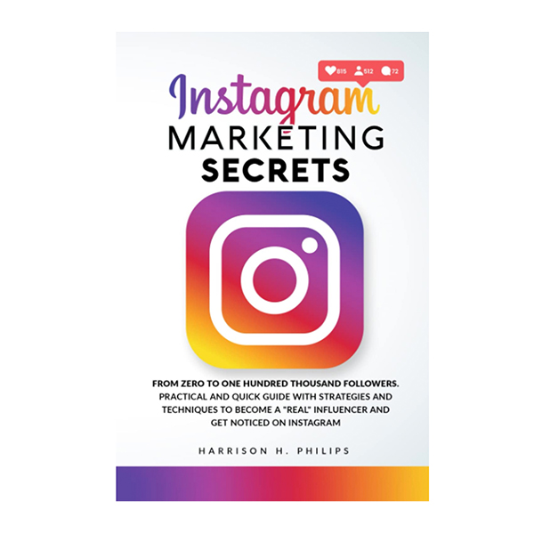 Instagram Marketing Secrets- From Zero to One Hundred Thousand Followers
