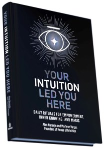 Your Intuition Led You Here – Daily Rituals for Empowerment, Inner Knowing and Magic
