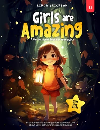 GIRLS ARE AMAZING: Inspirational and Exciting Short Stories for Girls about Love, Self-Awareness and Courage | A Motivational Book for Young Girls I Gift for Girls