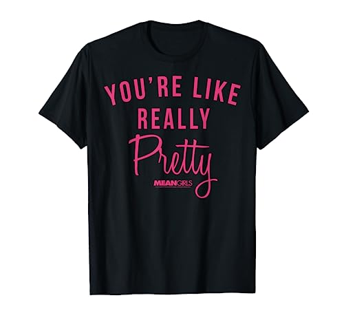 Mean Girls You're Like Really Pretty Movie Quote T-Shirt