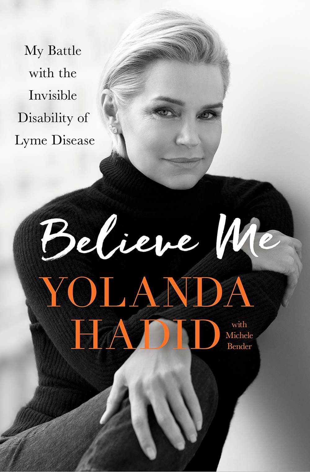 Believe Me: My Battle With the Invisibility of Lyme Disease Yolanda Hadid